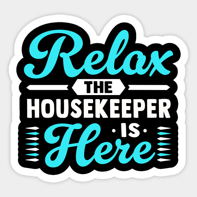 Relax the housekeeper is here Sticker by TheDesignDepot